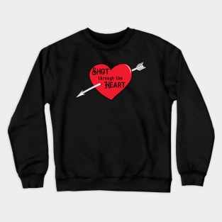 Shot through the heart valentines day Crewneck Sweatshirt